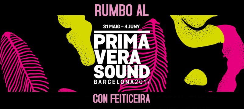Rumbo al Primavera Sound 2017 de Barcelona -